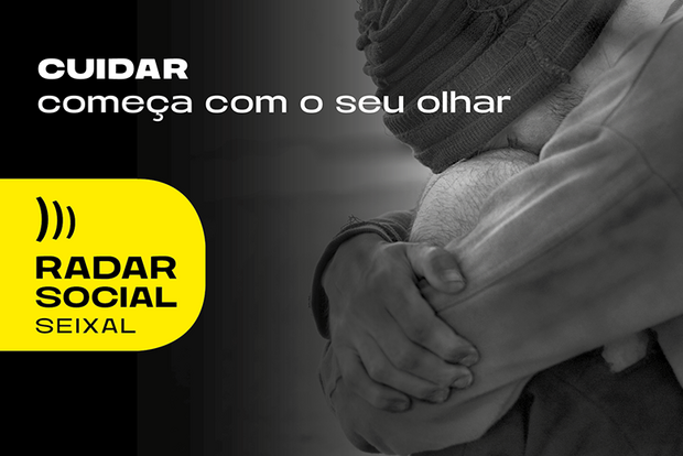 Radar Social do Seixal. Cuidar começa com o seu olhar
